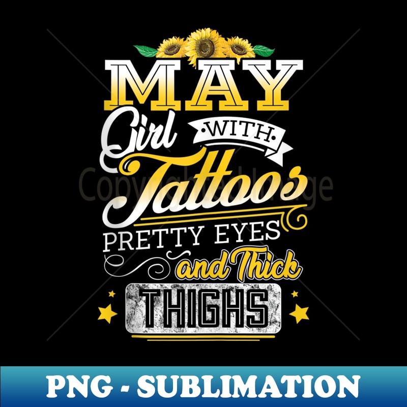 s May Girl Tattoos Pretty Eye Thick Thighs Birthday - Modern Sublimation PNG File