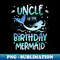 Mens Uncle Of The Birthday Mermaid Tail Little Mermaid Girl - PNG Transparent Sublimation File