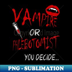 vampire or phlebotomist s for phlebotomy - sublimation-ready png file