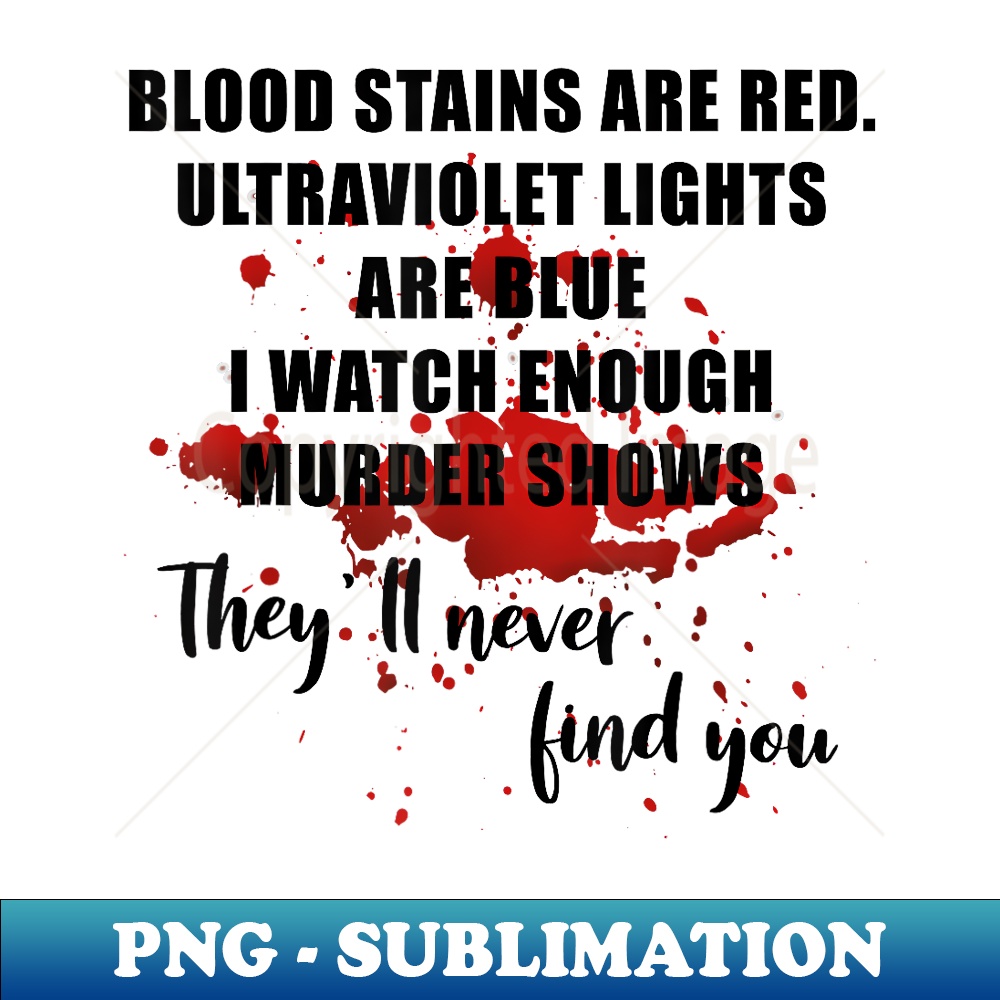 Blood Stains Are Red Ultraviolet Lights Are Blue Men & - Trendy Sublimation Digital Download