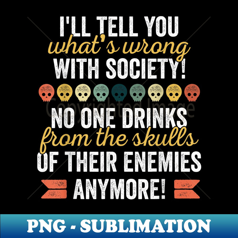 Wrong Society Drink From The Skull Of Your Enemies - Trendy Sublimation Digital Download