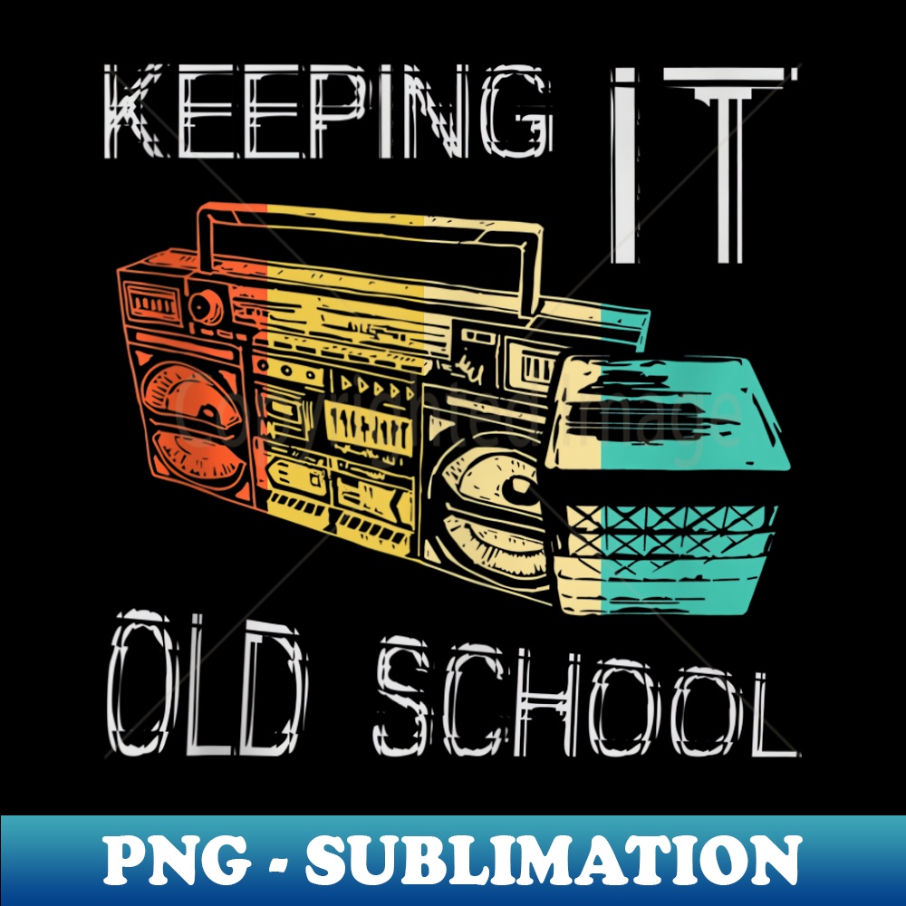 Keeping It Old School - Retro Boombox 80s 90s Hip Hop Music - High-Resolution PNG Sublimation File