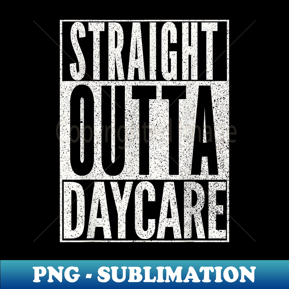 STRAIGHT OUTTA DAYCARE Funny Teacher Child Toddler 5367.jpg