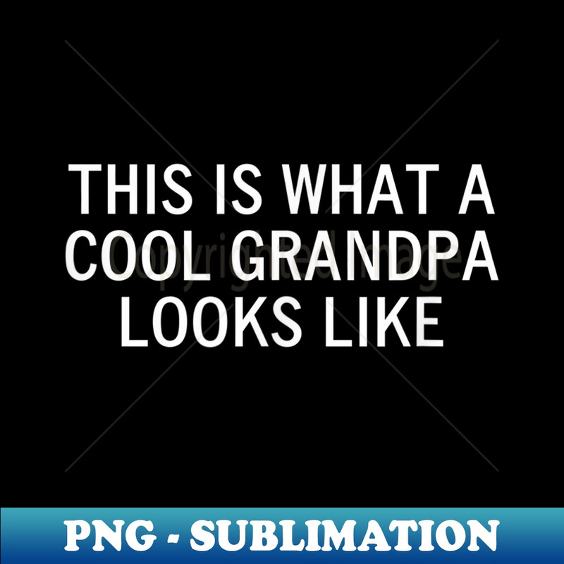 This Is What A Cool GrandPa Looks Like, Sarcastic, Funny - Special Edition Sublimation PNG File