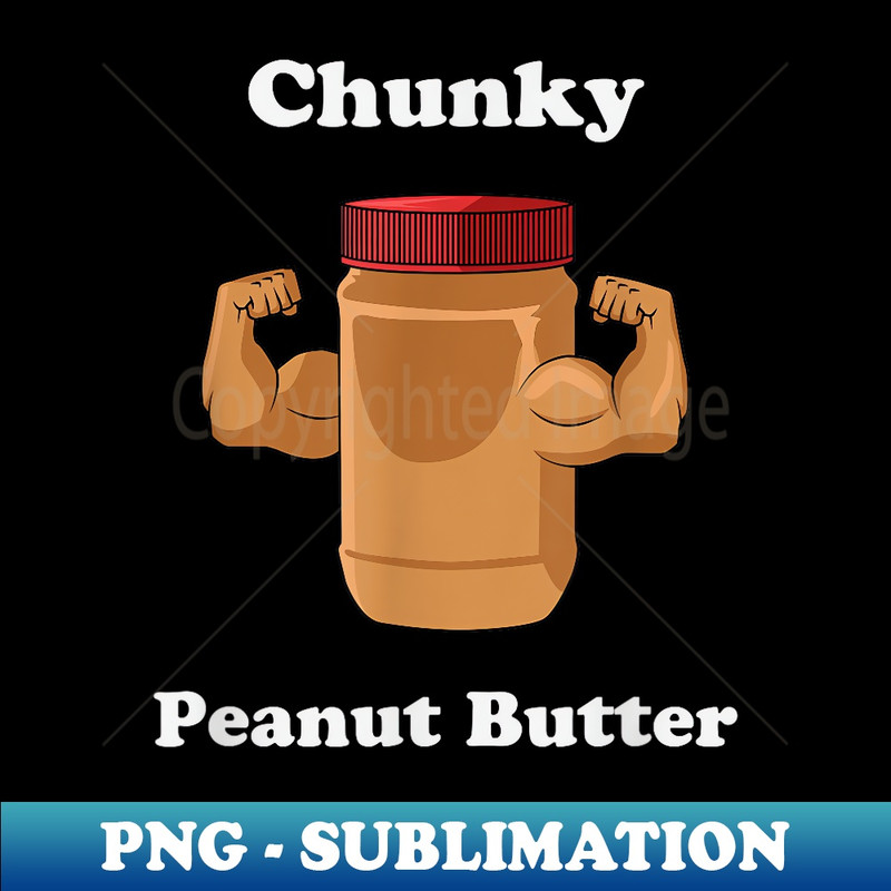 Chunky Peanut Butter - Exclusive Sublimation Digital File