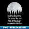 In My Defense The Moon Was Full And I Was Left Unsupervised - Vintage Sublimation PNG Download