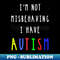 Autism Awareness I Have Autism For - PNG Transparent Sublimation Design