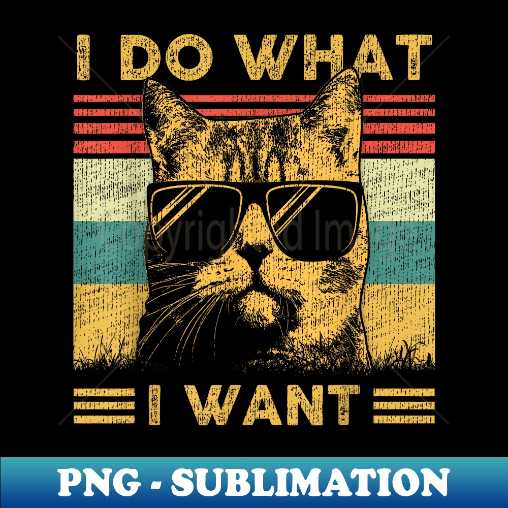 Retro 80s 90s I Do What I Want Cat Funny Cat Lovers - Sublimation-Ready PNG File