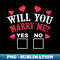 Will You Marry Me Yes Or No  Cute Marriage Proposal - Artistic Sublimation Digital File