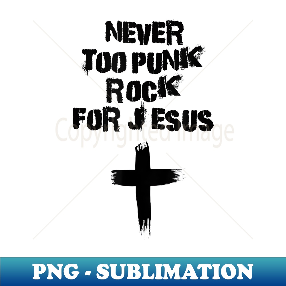 Never Too Punk Rock for Jesus Christian Band Church Worship - Modern Sublimation PNG File
