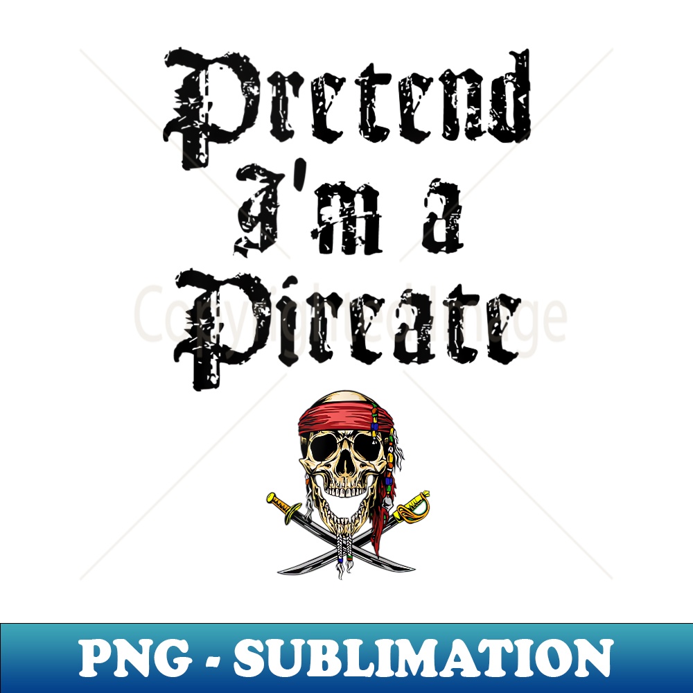 Pretend I'm A Pirate Costume Party Funny Halloween Pirate - Aesthetic Sublimation Digital File