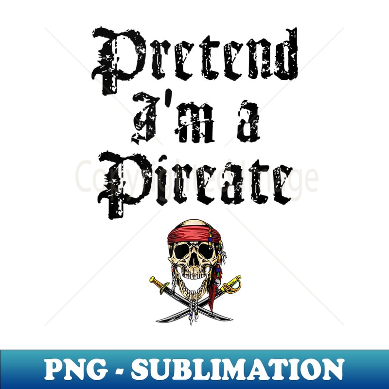 Pretend I'm A Pirate Costume Party Funny Halloween Pirate - Aesthetic Sublimation Digital File