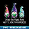 Gnome One Fights Alone Mental Health Awareness - Premium Sublimation Digital Download