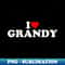 I Love Grandy For Boy Girl Toddler Children Youth - Modern Sublimation PNG File