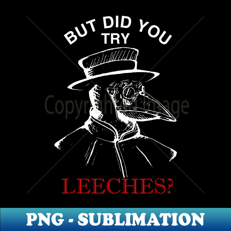 But did you try leeches  - plague doctor steampunk - Unique Sublimation PNG Download