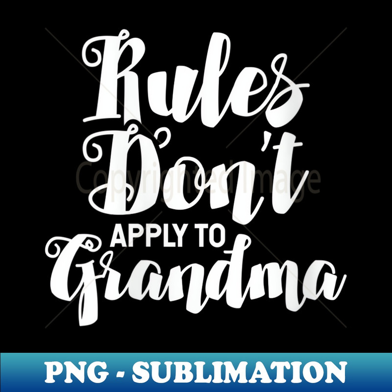s New Grandma Funny - Rules Don't Apply To Grandma - Modern Sublimation PNG File