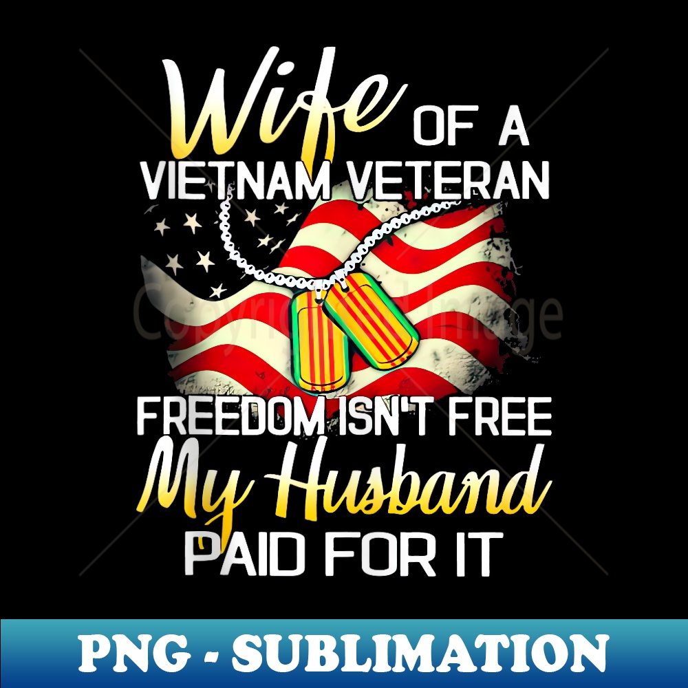 Wife Of A Vietnam Veteran Freedom Isn't Free Veteran's Day - Creative Sublimation PNG Download