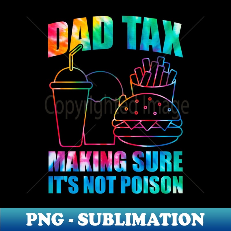 Dad Tax Making Sure It's Not Poison Fathers Day Joke Tie Dye - PNG Transparent Sublimation Design