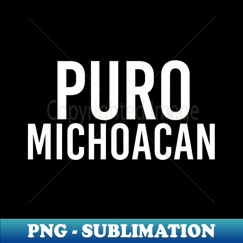 PURO MICHOACAN Funny Mexican Idea - High-Quality PNG Sublimation Download