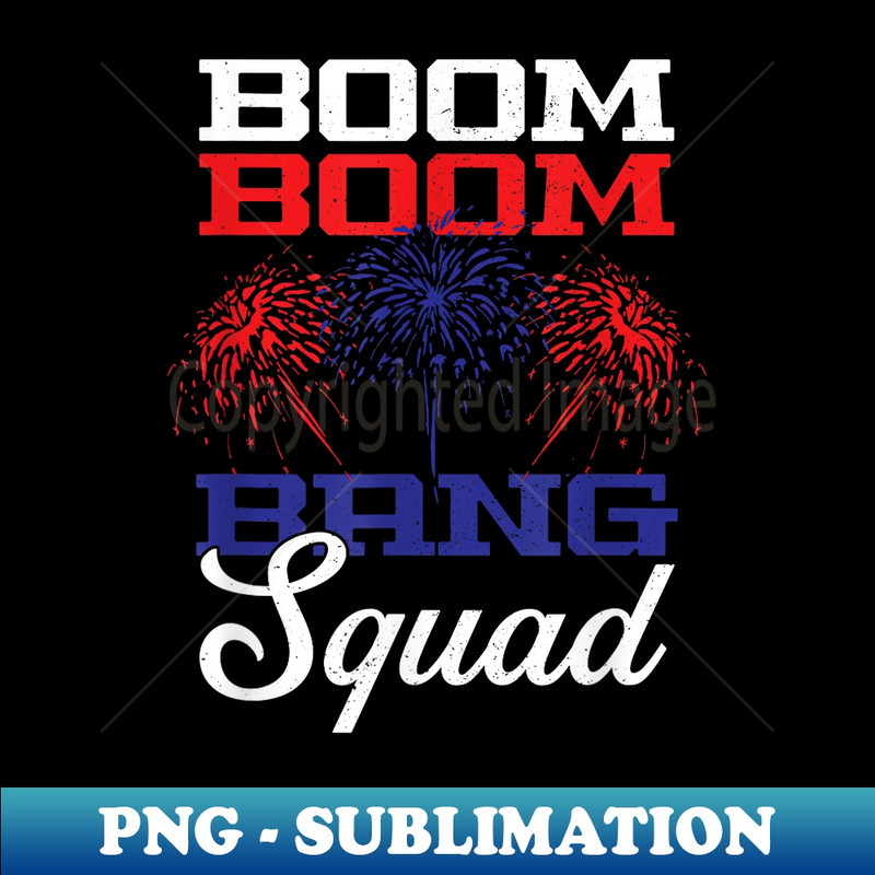 Boom Boom Bang Squad  4th Of July  Independence Day - Vintage Sublimation PNG Download