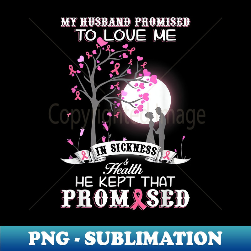 My Husband Promise To Love Me Breast Cancer Awareness - Premium Sublimation Digital Download