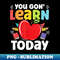 You Gon' Learn Today Teacher Funny Back To School - PNG Sublimation Digital Download