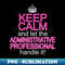 Keep Calm Administrative Professional Assistant Day - PNG Transparent Digital Download File for Sublimation