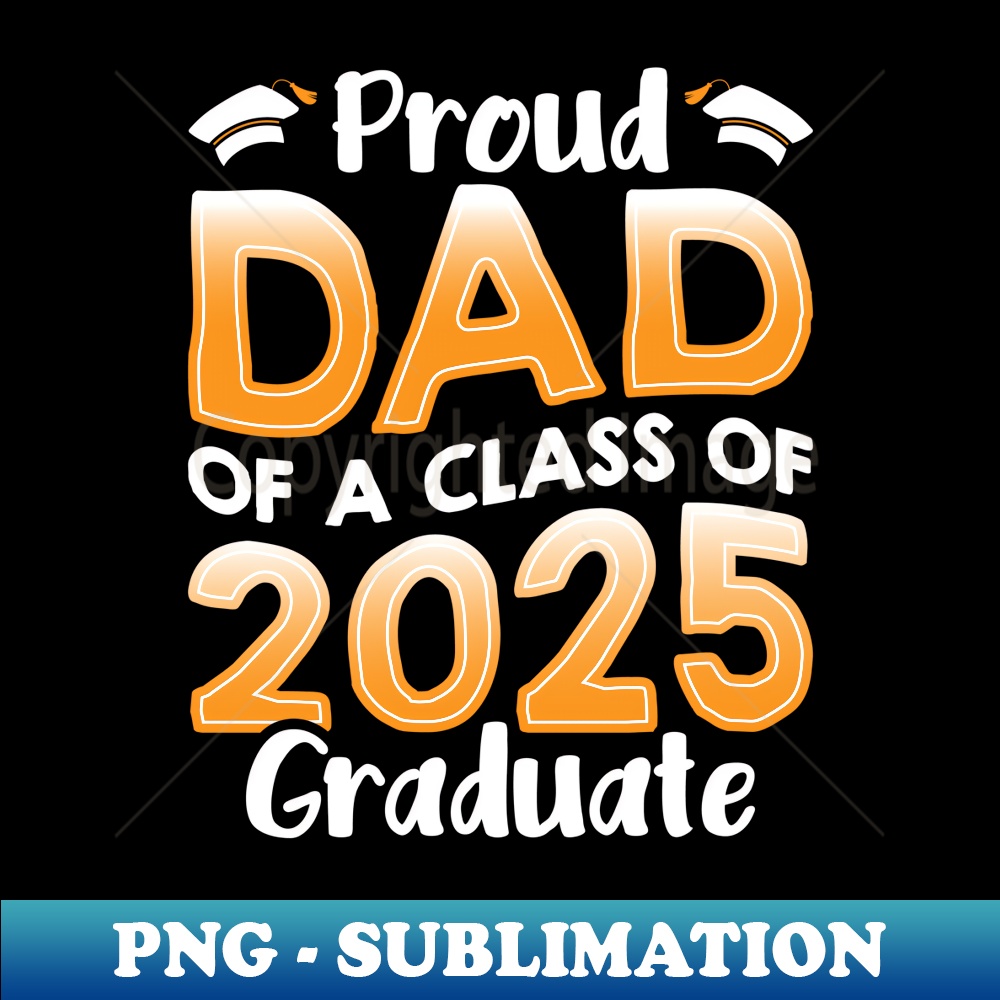 Proud Dad Of A Class Of 2025 Graduate Senior Graduation - Trendy Sublimation Digital Download