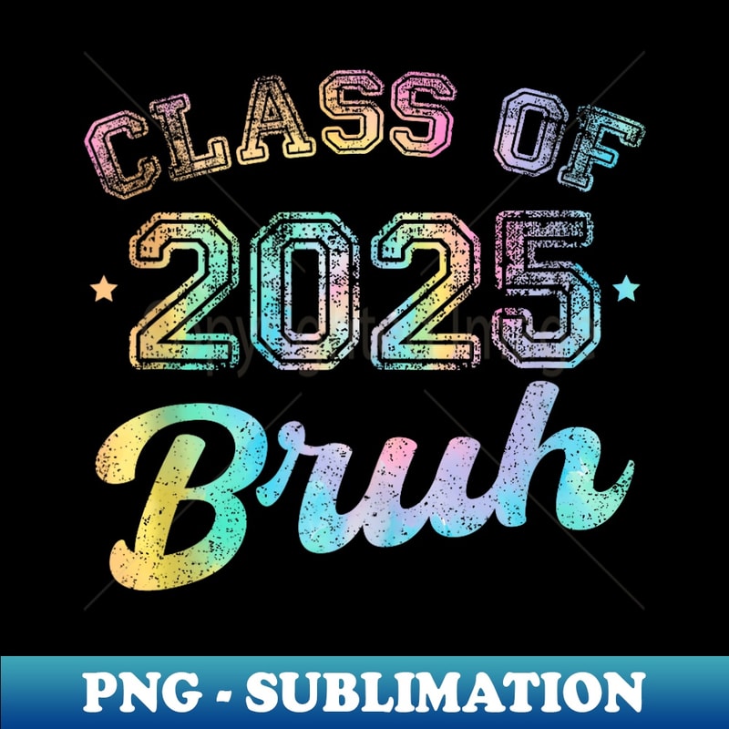 Class Of 2025 Bruh Back To School Funny Tie Dye Graduation - PNG Transparent Digital Download File for Sublimation