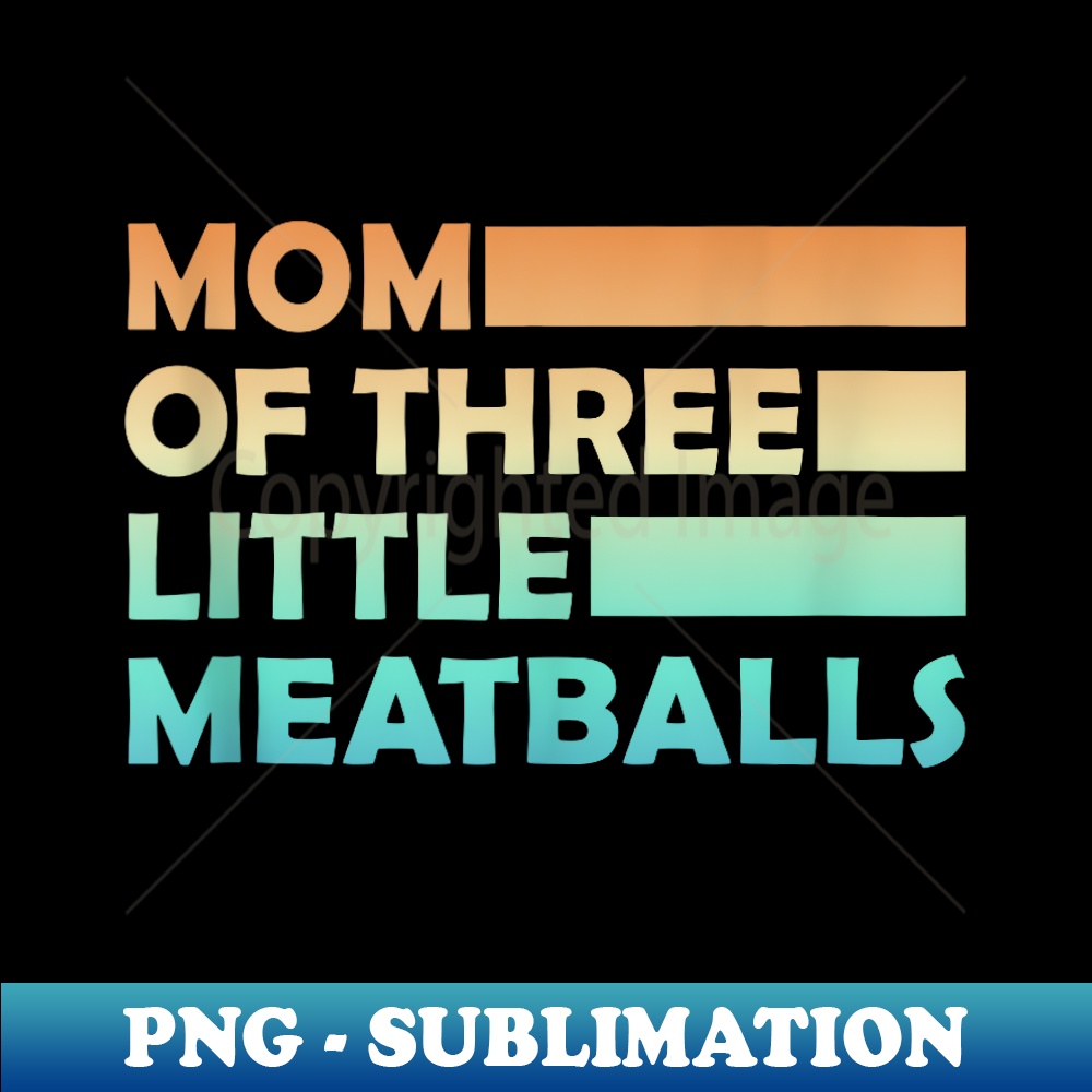 proud mom of official teenagers, mom of 3 little meatballs - Premium PNG Sublimation File