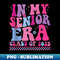 In My Senior Era Class of 2025 Senior 2025 - Decorative Sublimation PNG File