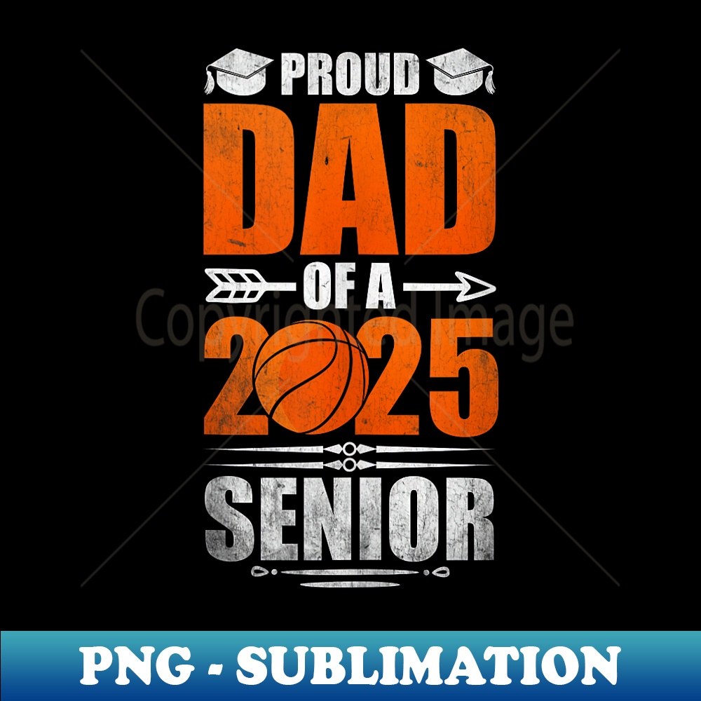 Basketball Proud Dad Of A 2025 Senior Graduation Basketball - Premium Sublimation Digital Download