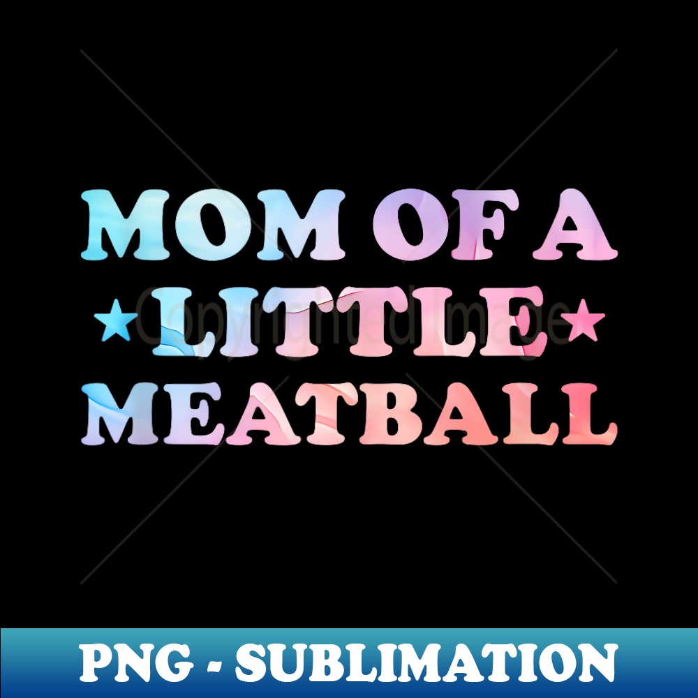 proud mom of an official teenager, mom of a little meatball - Signature Sublimation PNG File