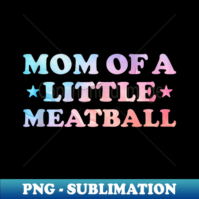 proud mom of an official teenager, mom of a little meatball - Signature Sublimation PNG File