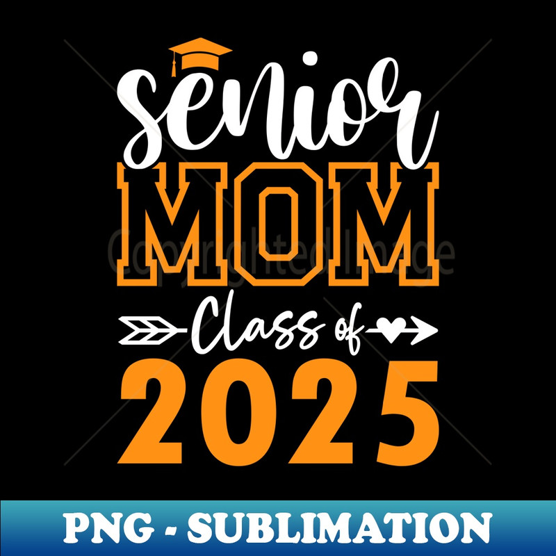 Proud Mom Of A Class Of 2025 Graduate 2025 Senior Mom 2025 - Unique Sublimation PNG Download