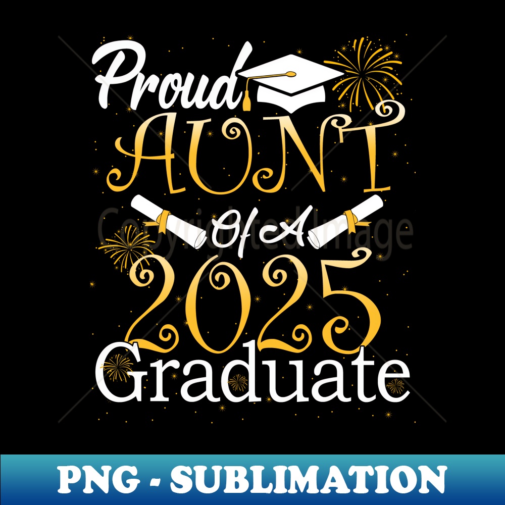 Proud Aunt of a Class of 2025 Graduate Aunt Senior 2025 - PNG Sublimation Digital Download