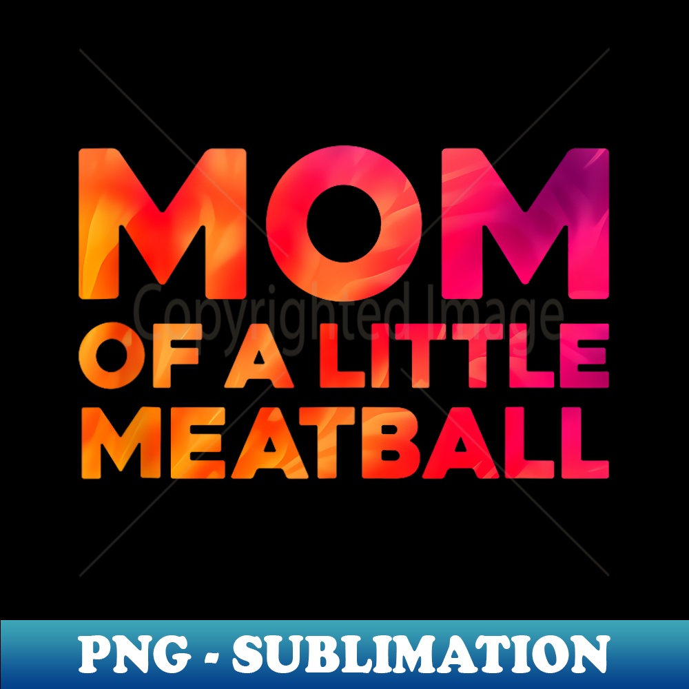 proud mom of an official teenager, mom of a little meatball - PNG Transparent Sublimation Design