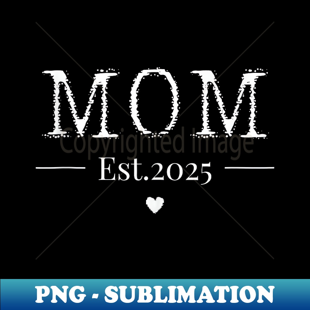 Mom Est 2025 Expect Baby 2025 Pregnancy Mother's Day 2024 - Stylish Sublimation Digital Download