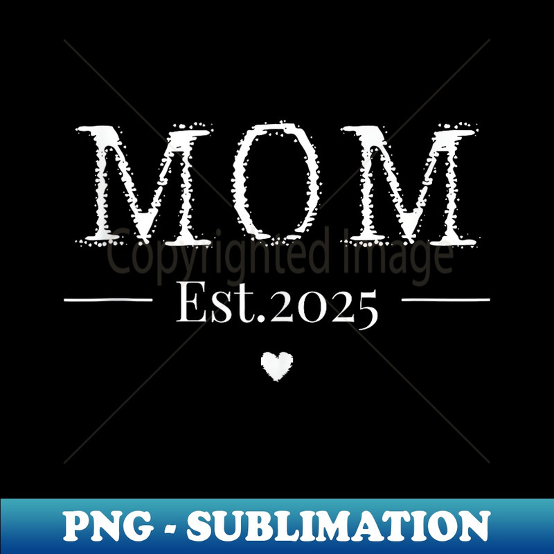 Mom Est 2025 Expect Baby 2025 Pregnancy Mother's Day 2024 - Stylish Sublimation Digital Download