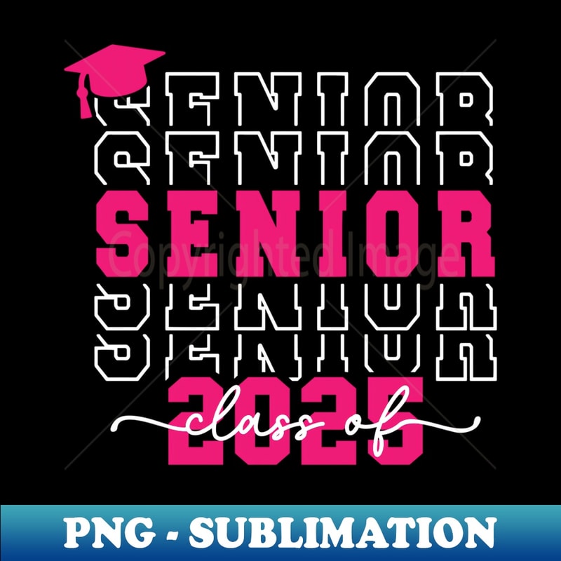 Class of 2025 Senior 2025 Graduation 2025 Back To School - Sublimation-Ready PNG File