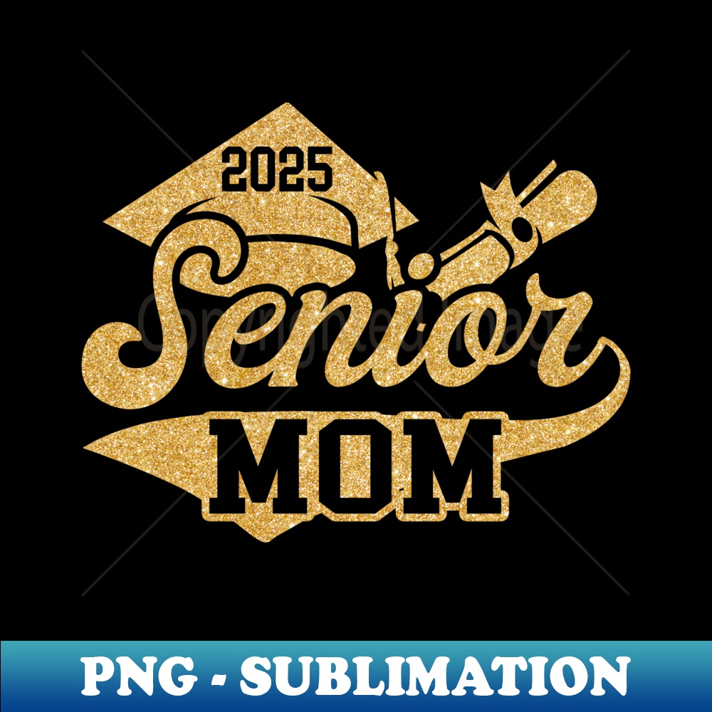 SENIOR Mom CLASS OF 2025 Graduate Black Yellow Gold - Exclusive PNG Sublimation Download