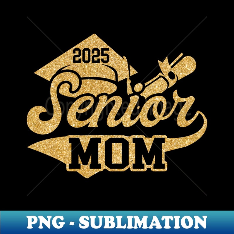 SENIOR Mom CLASS OF 2025 Graduate Black Yellow Gold - Exclusive PNG Sublimation Download