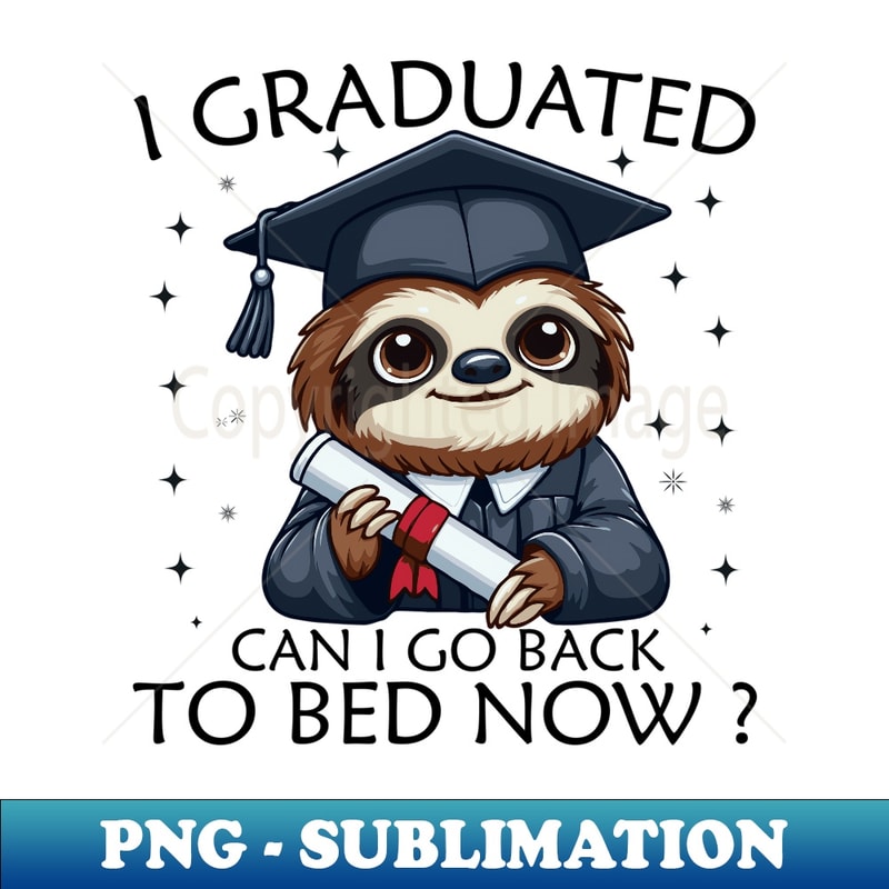 I Graduated Can Go Back To Bed Now Sloth funny Graduation - PNG Transparent Sublimation Design