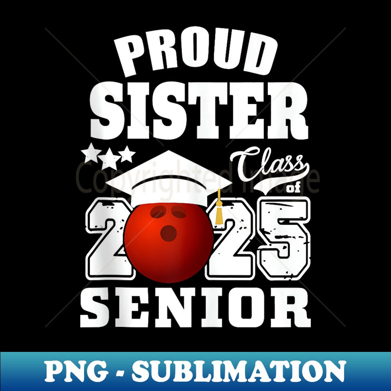 Senior 2025 Proud Sister of a Class Of 2025 Bowling Graduate - Instant Sublimation Digital Download