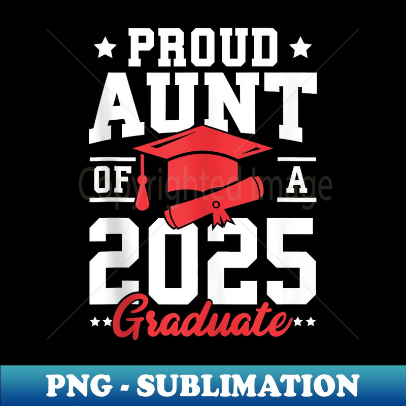 Senior 2025 Class of 2025 Proud Aunt Of a 2025 Graduate - Exclusive PNG Sublimation Download