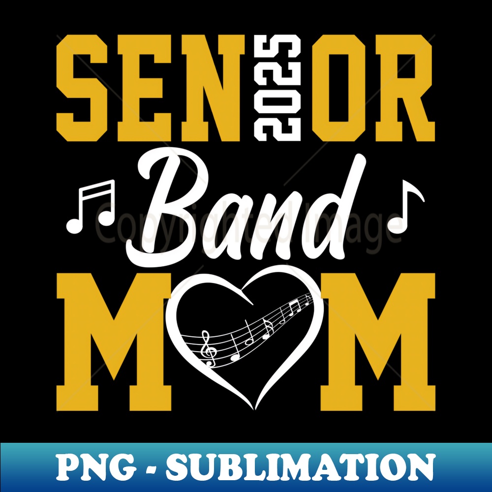 Senior Band Mom 2025 Marching Band Parent Class of 2025 - Creative Sublimation PNG Download