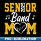 Senior Band Mom 2025 Marching Band Parent Class of 2025 - Creative Sublimation PNG Download
