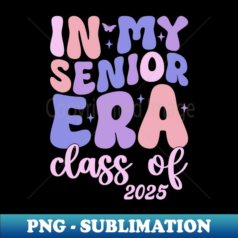 In My Senior Era Class of 2025 Groovy Senior 2025 Graduation - Premium Sublimation Digital Download