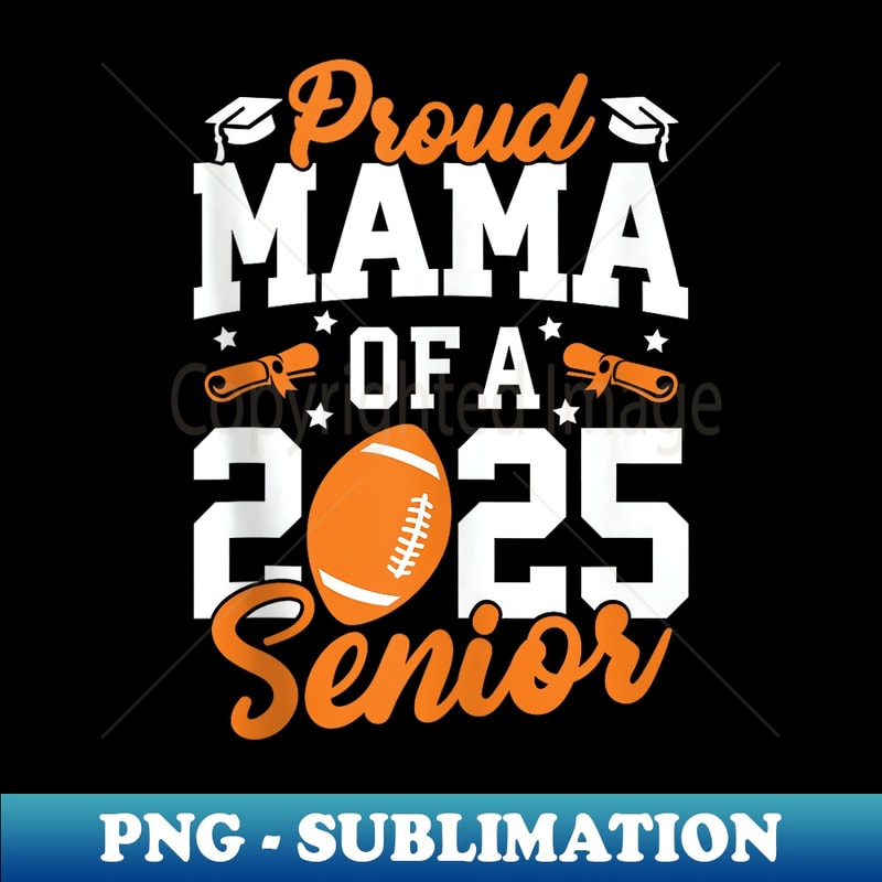 Proud Mama Of A 2025 Senior Mama Class 2025 Football - Vintage Sublimation PNG Download