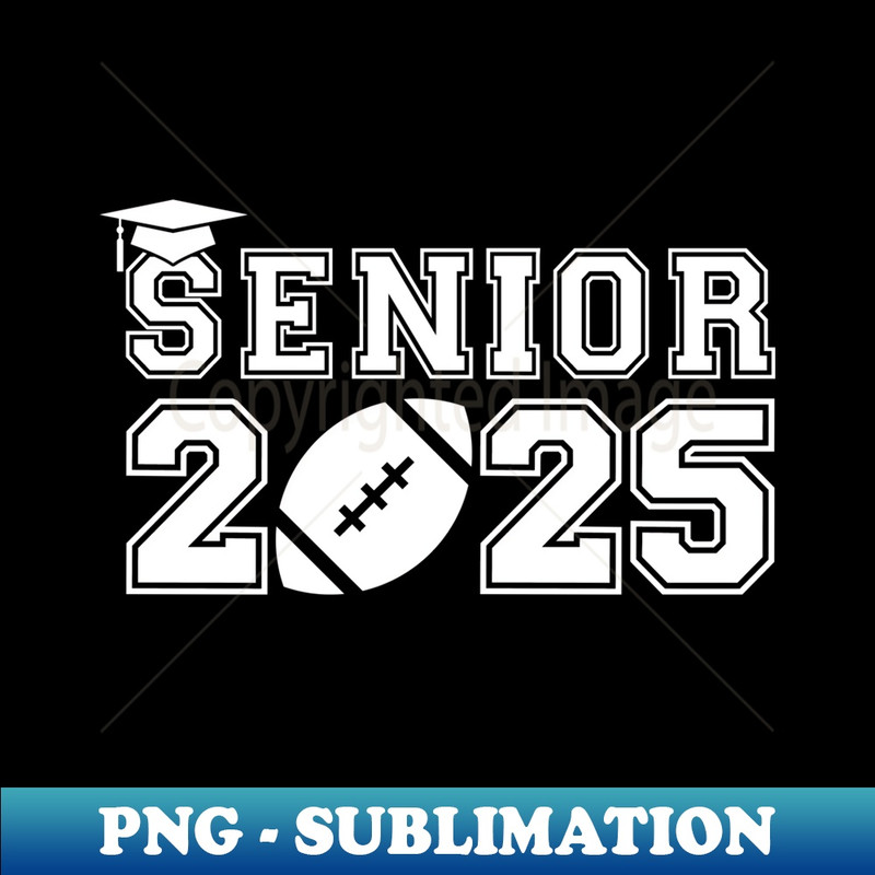 Senior Football Class Of 2025 Graduation School Graduate - Instant PNG Sublimation Download